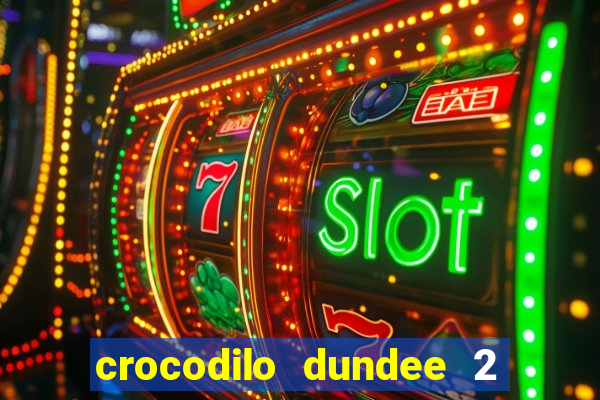 crocodilo dundee 2 filme completo dublado